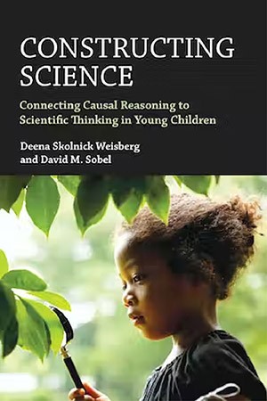 Book cover of "Constructing Science: Connecting Causal Reasoning to Scientific Thinking in Young Children" Book cover of "Constructing Science: Connecting Causal Reasoning to Scientific Thinking in Young Children"